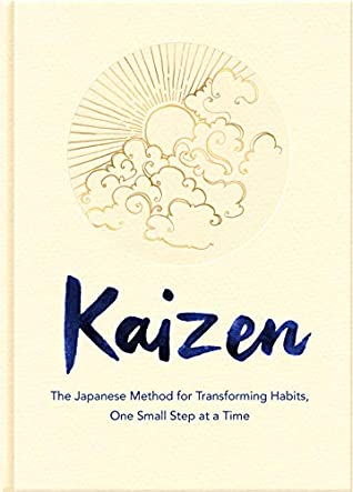 Kaizen: The Japanese Method for Transforming Habits, One Small Step at a Time