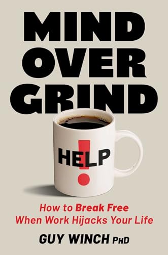 Mind Over Grind: How to Break Free When Work Hijacks Your Life