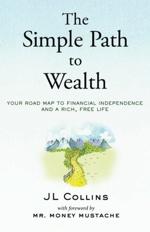 The Simple Path to Wealth: Your Road Map to Financial Independence and a Rich, Free Life